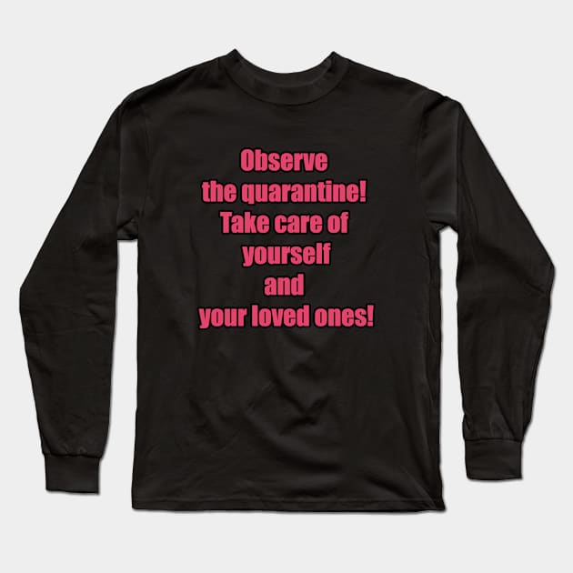 Observe the quarantine! Take care of yourself and your loved ones! Long Sleeve T-Shirt by sowecov1